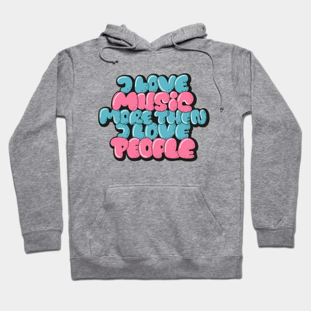 I love Music more then I love People Hoodie by Boogosh